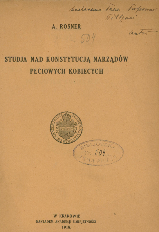 Ilustracja czarno-biała przedstawia stronę tytułową artykułu prof. Rosnera pod tytułem Studja nad konstytucją narządów płciowych kobiecych. U góry odręczny zapis dedykacja ‘Kochanemu Panu Profesorowi Pilzowi - Autor”.