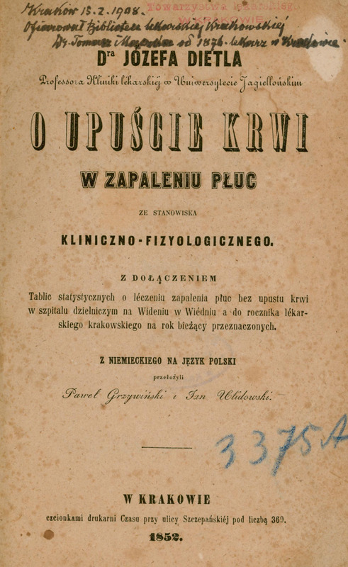 Ilustracja czarno-biała przedstawia stronę tytułową dzieła prof. Dietla pod tytułem O upuście krwi w zapaleniu płuc ze stanowiska kliniczno-fizyologicznego z 1852 roku. Tytuł drukowanymi literami. U góry odręczny zapis Kraków 15.2.1908, ofiarował Bibliotece Lekarskiej Krakowskiej Dr. Tomasz Mączka, od 1876 lekarz w Krakowie.