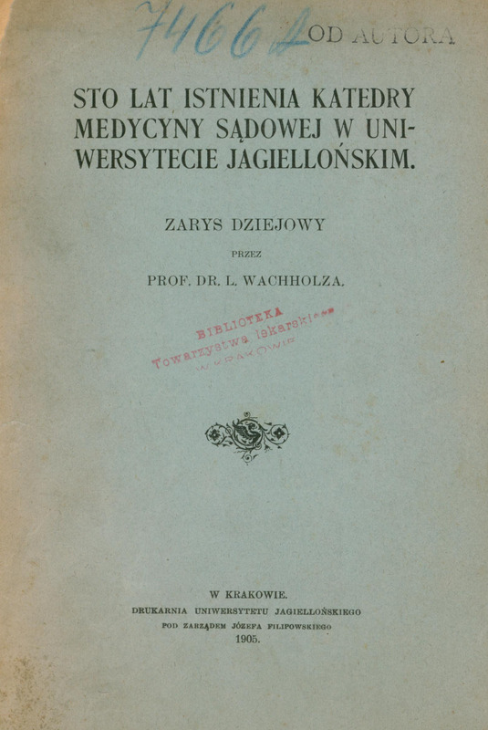 Ilustracja przedstawia okładkę dzieła Leona Wachholza: „Sto lat istnienia Katedry Medycyny Sądowej w Uniwersytecie Jagiellońskim” wydanego w Krakowie w 1905.