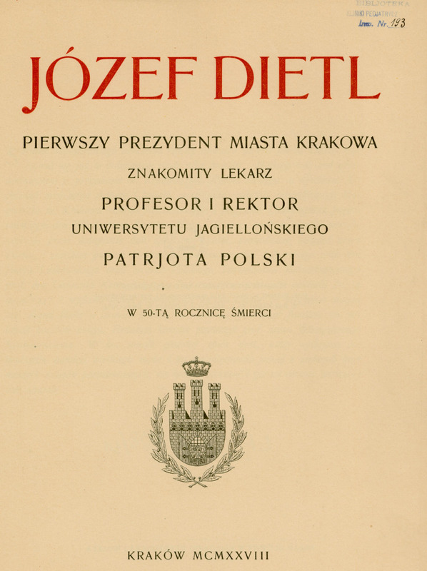 Ilustracja przedstawia stronę tytułową dzieła Józef Dietl, pierwszy prezydent miasta Krakowa, znakomity lekarz, profesor i rektor Uniwersytetu Jagiellońskiego, patrjota polski z 1928 roku. Tytuł drukowanymi literami. Słowa Józef Dietl wyróżnione czerwoną czcionką.