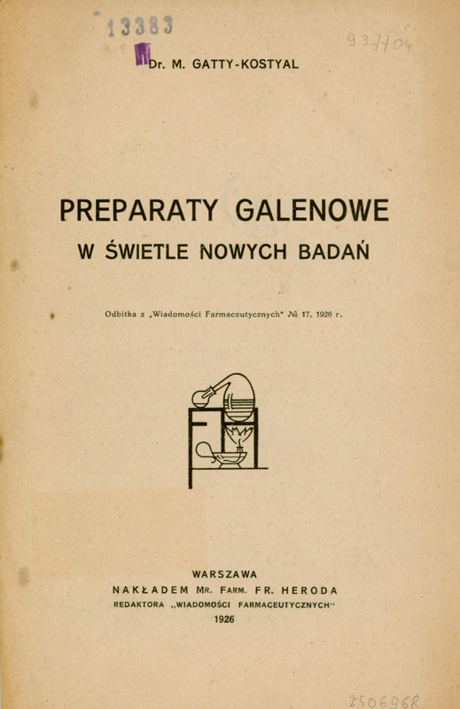 Skan przedstawia stronę tytułową pracy Marka Gatty-Kostyal’a w języku polskim. U góry znajduje się imię i nazwisko autora, poniżej tytuł „PREPARATY GALENOWE W ŚWIETLE NOWYCH BADAŃ” o raz informacja, że jest to odbitka z „Wiadomości Farmaceutycznych” No 17, 1926 r. Niżej jest ilustracja przedstawiająca schemat aparatury laboratoryjnej. Na górze znajduje się okrągłe naczynie wypełnione cieczą z którego wychodzi przechylona w lewy bok szyjka zakończona mniejszym naczyniem Pod tym jest naczynie, z którego wydobywa się płomień. Wszystko połączone jest rurkami i znajduje się na poziomej powierzchni. Rysunek jest schematyczny, wykonany prostą kreską, bez kolorów ani szczegółów tła. Na dole znajduje się informacja wydawnicza: „WARSZAWA, Nakładem Mag. Farm. Fr. Heroda, redaktora „Wiadomości Farmaceutycznych” 1926.”