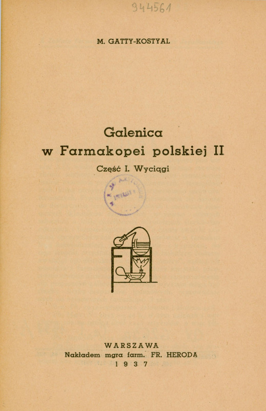 Skan przedstawia stronę tytułową pracy Marka Gatty-Kostyal’a w języku polskim. U góry znajduje się imię i nazwisko autora, poniżej tytuł „Galenica w Farmakopei Polskiej II. Część I. Wyciągi”. Niżej jest ilustracja przedstawiająca schemat aparatury laboratoryjnej. Na górze znajduje się okrągłe naczynie wypełnione cieczą z którego wychodzi przechylona w lewy bok szyjka zakończona mniejszym naczyniem Pod tym jest naczynie, z którego wydobywa się płomień. Wszystko połączone jest rurkami i znajduje się na poziomej powierzchni. Rysunek jest schematyczny, wykonany prostą kreską, bez kolorów ani szczegółów tła. Na dole znajduje się informacja wydawnicza: „WARSZAWA, Nakładem mgra farm. FR. HERODA, 1937”.
