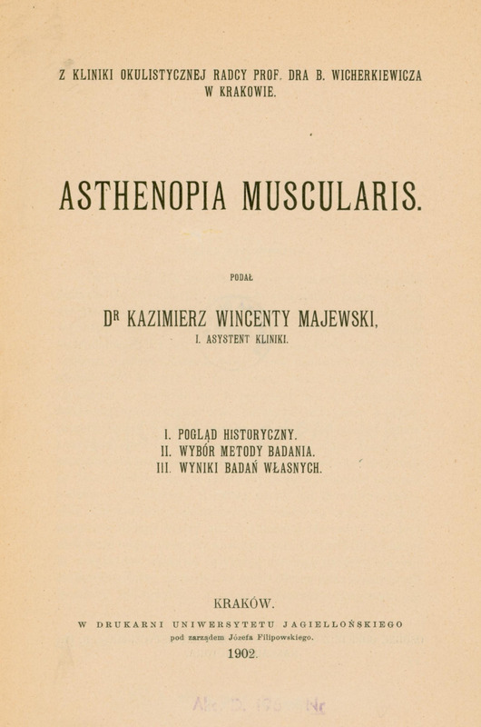 Skan okładki pracy habilitacyjnej: tytuł Asthenopia muscularis, podał dr Kazimierz Wincenty Majewski, asystent Kliniki. Rozdział I - Pogląd historyczny; Rozdział II -Wybór metody badania; Rozdział III: Wyniki badań własnych. Kraków 1902.