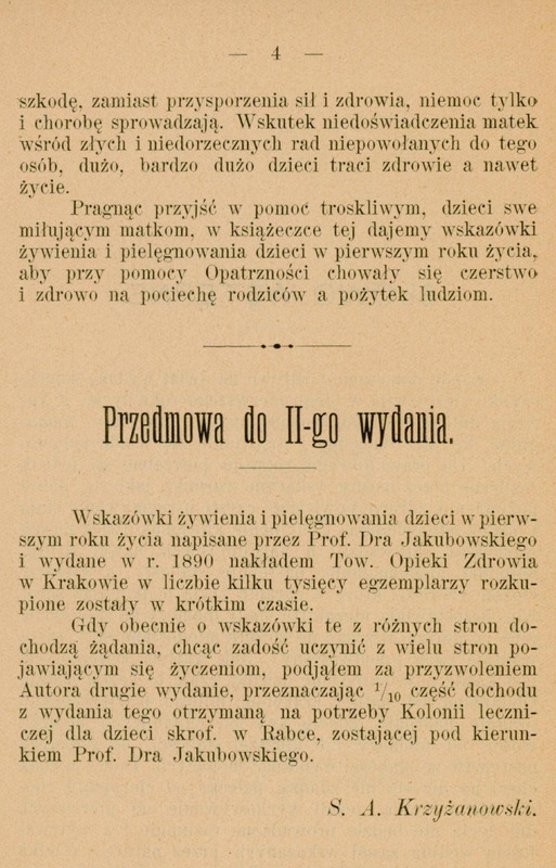 Skan przedstawia stronę zawierającą tekst kończący „Słowo wstępne” oraz tekst przedmowy do drugiego wydania broszury „Wskazówki żywienia i pielęgnowania dzieci w pierwszym roku życia” autorstwa Macieja Leona Jakubowskiego wydanej w 1902 roku. Pierwsza część opisuje potrzeby rzetelnej opieki nad niemowlętami i uzasadnia cel książki — edukację matek w aspekcie żywienia i pielęgnacji, aby chronić zdrowie dzieci. Następnie widnieje ozdobnik typograficzny, po którym rozpoczyna się „Przedmowa do drugiego wydania” podpisana przez S. A. Krzyżanowskiego – wydawcę broszury. W przedmowie wspomniano o powodzeniu pierwszego wydania z 1890 roku, którego nakład szybko się sprzedał.
W związku z otrzymywaniem wielu próśb zdecydowano — za zgodą autora — opublikować drugie wydanie, przeznaczając jedną dziesiątą dochodu z jego sprzedaży na potrzeby Kolonii Leczniczej dla dzieci w Rabce, prowadzonej pod kierunkiem prof. Jakubowskiego.