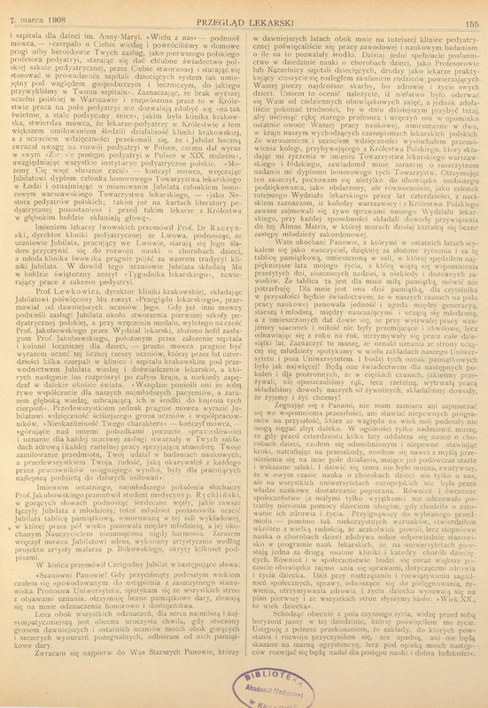 Skan przedstawia fragment strony z czasopisma codziennego „Przegląd Lekarski”, z rubryki zatytułowanej „Wiadomości bieżące”, dokumentującej uroczyste pożegnanie prof. Macieja Leona Jakubowskiego. Artykuł rozpoczyna informacja o wydarzeniu:
„Kraków. W d. 25 II 1908 odbył się uroczysty obchód urządzony ku czci Prof. M. L. Jakubowskiego przez uczniów jego i młodzież akademicką.” Dalej w tekście wspomniano, że ceremonia miała miejsce w sali wykładowej szpitala św. Ludwika udekorowanej zielenią i kwiatami.
W dalszej części artykułu zacytowano pierwszego mówcę dr. Józefa Brudzińskiego, który wskazał, że hołd płynie z różnych części kraju, z tych dziecięcych klinik i oddziałów, które prof. Jakubowski inspirował.
Wspomniane są kliniki i szpitale m.in. w Warszawie i Łodzi. Mówca podkreślił wkład profesora w rozwój pediatrii w Polsce.