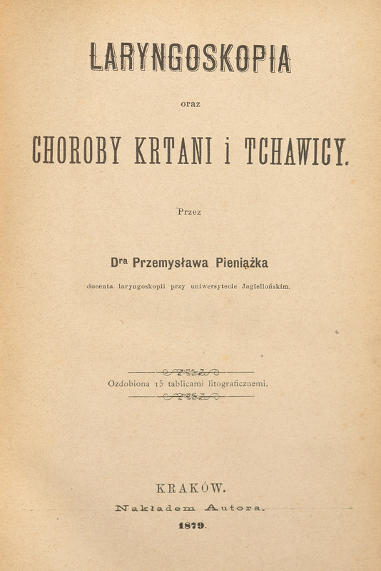 Skan przedstawia stronę tytułową pracy Przemysława Pieniążka w języku polskim. Tekst jest wydrukowany czarnym drukiem, bez ilustracji. Centralnie umieszczony tytuł brzmi:
„LARYNGOSKOPIA oraz CHOROBY KRTANI I TCHAWICY.” Poniżej znajduje się informacja o autorze: „Przez Dra Przemysława Pieniążka, docenta laryngoskopii przy uniwersytecie Jagiellońskim.” Dalszy tekst informuje, że praca jest: „Ozdobiona 15 tablicami litograficznemi.” Na dole strony widnieje miejsce i rok wydania: „KRAKÓW. Nakładem Autora. 1879.”