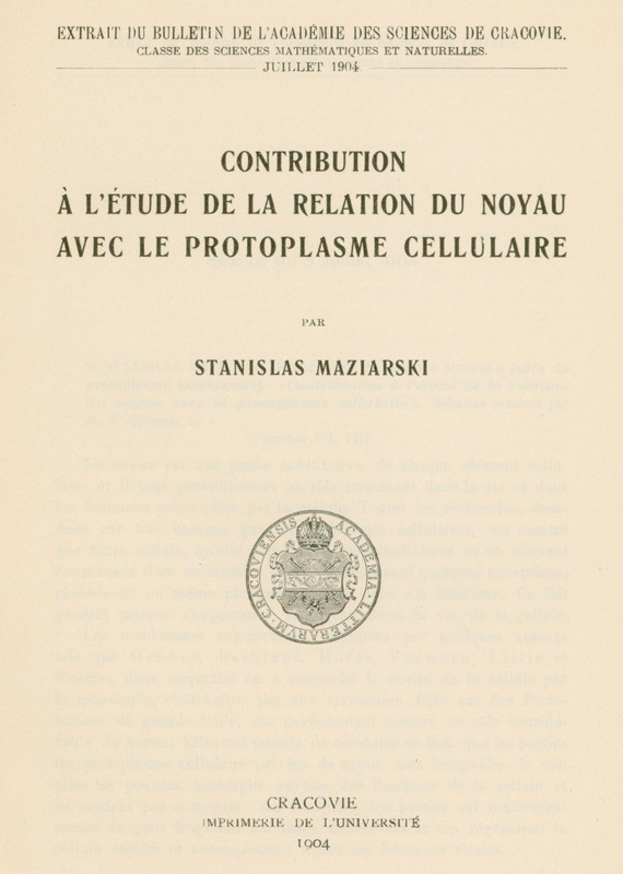 Skan przedstawia stronę tytułową pracy w języku francuskim autorstwa Stanisława Maziarskiego. U góry informacja, że jest to odbitka z czasopisma Bulletin International de l'Académie des Sciences de Cracovie. Classe des Sciences Mathématiques et Naturelles, z 1904 roku. Poniżej tytuł „CONTRIBUTION À L'ÉTUDE DE LA RELATIONS DU NOYAU AVEC LE PROTOPLASME CELLULARE” oraz imię i nazwisko autora zapisane w języku francuskim: STANISLAS MAZIARSKI. Niżej ekslibris oraz informacje wydawnicze: „CRACOVIE, IMPRIMERIE DE L'UNIVERSITÉ, 1904”.