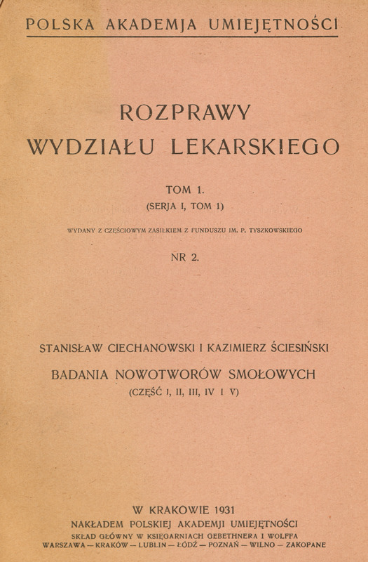 Strona tytułowa publikacji naukowej w języku polskim z 1931 roku. Nagłówek: „Polska Akademja Umiejętności – Rozprawy Wydziału Lekarskiego, Tom 1 (Serja I, Tom 1)”. Podtytuł informuje o częściowym wsparciu finansowym z Funduszu im. P. Tyszkowskiego. Numer publikacji: 2. Autorzy: Stanisław Ciechanowski i Kazimierz Ściesiński. Tytuł pracy: „Badania nowotworów smołowych (część I, II, III, IV i V)”. Miejsce wydania: Kraków, rok 1931. Wydawca: Polska Akademja Umiejętności. Informacja o dystrybucji: skład główny w księgarniach Gebethnera i Wolffa w miastach: Warszawa, Kraków, Lublin, Łódź, Poznań, Wilno, Zakopane.