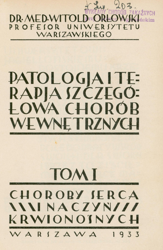 Ilustracja czarno-biała przedstawia stronę tytułową dzieła prof. Orłowskiego Patologia i terapia szczegółowa chorób wewnętrznych, tom 1, Choroby serca i naczyń krwionośnych z 1933 roku. Tytuł podany drukowanymi literami.