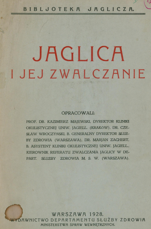 Skan okładki publikacji „Jaglica i jej zwalczanie”. U góry tytuł serii „Biblioteka jaglicza”. Po środku tytuł w kolorze czerwonym „Jaglica i jej zwalczanie”. Poniżej lista autorów. Na dole napis „Warszawa 1928 Wydawnictwo Departamentu Służby Zdrowia Ministerstwa Spraw Wewnętrznych”.