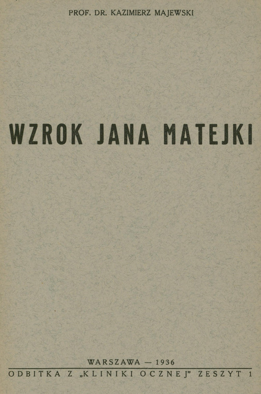 Skan okładki broszury: u góry napis Prof. Dr Kazimierz Majewski, poniżej na środku tytuł „Wzrok Jana Matejki”. Na samym dole: Warszawa 1936, Odbitka z „Kliniki Ocznej” zeszyt 1.