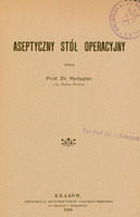 Ilustracja czarno-biała przedstawia stronę tytułową dzieła prof. Rydygiera pod tytułem Aseptyczny stół operacyjny. z 1898 roku. Na dole strony pieczątka „Dar prof. dr.  J Zubrzyckiego”.