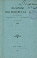Skan przedstawia okładkę „Sprawozdania z oddziału dla chorób krtani, gardła i nosa Prof. Pieniążka w szpitalu krajowym św. Łazarza w Krakowie za rok 1896.” Dokument został napisany przez docenta dr. Aleksandra Baurowicza, asystenta oddziału. W prawym górnym rogu widnieje odręcznie napisana dedykacja dla Prof. Pieniążka. Poniżej tytuł, autor oraz informacje wydawnicze - Kraków, 18987. Druk wykonano w Drukarni Uniwersytetu Jagiellońskiego pod zarządem A.M. Kosterkiewicza.
