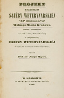 Strona tytułowa publikacji z 1842 roku, zatytułowanej: „Projekt urządzenia służby weterynarskiej w kraju Wolnego Miasta Krakowa, podany i poprzedzony historyczną wiadomością o urządzeniach rzeczy weterynarskiej w kraju naszym dotyczących”.
Autorem dzieła jest prof. dr Józef Majer.
Druk wykonano w Krakowie, w Drukarni Uniwersyteckiej, w roku 1842.
Układ tekstu jest symetryczny, z wyraźnym zróżnicowaniem typograficznym: tytuł główny zapisano dużą, pogrubioną czcionką szeryfową, podtytuły nieco mniejszą czcionką, a nazwisko autora wyróżniono kursywą. Strona nie zawiera ilustracji, widoczny jest jeden ozdobny, ale prosty w formie ornament wydrukowany poziomo i centralnie na stronie, oddzielający strefę tytułu i autorów od wydawcy. Papier jest lekko pożółkły z drobnymi przebarwieniami na brzegach, zwłaszcza po lewej stronie i w górnym prawym rogu, miejscami z plamami, czyli ze śladami starzenia się. Tytuł od wyrazu „Projekt” do wyrazu „Krakowa” oraz nazwisko autora zostało podkreślone odręcznie ołówkiem.