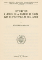 Skan przedstawia stronę tytułową pracy w języku francuskim autorstwa Stanisława Maziarskiego. U góry informacja, że jest to odbitka z czasopisma Bulletin International de l'Académie des Sciences de Cracovie. Classe des Sciences Mathématiques et Naturelles, z 1904 roku. Poniżej tytuł „CONTRIBUTION À L'ÉTUDE DE LA RELATIONS DU NOYAU AVEC LE PROTOPLASME CELLULARE” oraz imię i nazwisko autora zapisane w języku francuskim: STANISLAS MAZIARSKI. Niżej ekslibris oraz informacje wydawnicze: „CRACOVIE, IMPRIMERIE DE L'UNIVERSITÉ, 1904”.