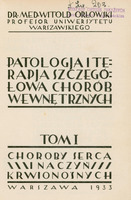 Ilustracja czarno-biała przedstawia stronę tytułową dzieła prof. Orłowskiego Patologia i terapia szczegółowa chorób wewnętrznych, tom 1, Choroby serca i naczyń krwionośnych z 1933 roku. Tytuł podany drukowanymi literami.