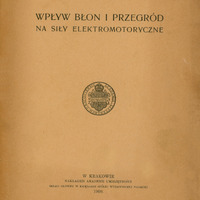 Okładka publikacji naukowej autorstwa N. Cybulskiego i J. Dunin Borkowskiego pt. „Wpływ błon i przegród na siły elektromotoryczne”. Wydana w Krakowie nakładem Akademii Umiejętności w 1909 roku. Skład główny odbył się w Księgarni Spółki Wydawniczej Polskiej. Na środku okładki widnieje okrągła pieczęć z herbem Akademii Umiejętności „Academia Litterarum Cracoviensis”. W lewym górnym rogu wpisane są odręcznie niebieskim atramentem archiwalne numery inwentarzowe: odręcznie przekreślony „4458”, „561”. W prawym górnym rogu znajduje się odręczna dedykacja napisana czarnym atramentem, dla profesora: ………………. JWielmożnemu Panu profesorowi …………. Autorowie”. Brzegi okładki są lekko uszkodzone i postrzępione. Strona jest pożółkła zwłaszcza dookoła brzegów.