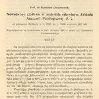 Strona publikacji naukowej w języku polskim. Nagłówek brzmi: Prof. dr Stanisław Ciechanowski – Nowotwory złośliwe w materiale sekcyjnym Zakładu Anatomii Patologicznej U.J. od założenia Zakładu w r. 1851 do r. 1938 włącznie (88 lat). Dalej informacja: Przedstawiono na posiedzeniu w dniu 20 lipca 1945 r. przez czł. Stanisława Ciechanowskiego. Pod tytułem znajduje się wstęp pracy naukowej omawiającej rozpowszechnienie nowotworów złośliwych, ich diagnostykę kliniczną i statystyki sekcyjne. Tekst wspomina o trudnościach w rozpoznawaniu raka płuca i żołądka w pierwszej połowie XX wieku, podając dane procentowe z lat 1881–1938. Na dole strony widnieje numeracja: Rozprawy Wydz. lek. IX nr 4, strona 6.
