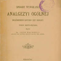 Ilustracja czarno-biała przedstawia stronę tytułową dzieła prof. Wachholza pod tytułem Sposoby wywołania analgezyi ogólnej drażnieniem krtani i jej okolicy : podług Brown-Séquarda z 1892 roku. Dar prof. Rosnera.