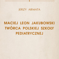 Skan przedstawia okładkę pracy doktorskiej.  Na samej górze widnieje łaciński tytuł „Dissertationes Medico Historicae”, poniżej główny nagłówek „Rozprawy z historii medycyny i filozofii medycyny” oraz dopisek „pod redakcją doc. dr Zdzisława Gajdy”. Pośrodku strony dużą czcionką nazwisko autora „Jerzy Armata”. Niżej znajduje się tytuł pracy: „Maciej Leon Jakubowski – twórca polskiej szkoły pediatrycznej” — wyróżniony większym rozmiarem i wyśrodkowaniem. U dołu strony widnieje informacja o miejscu i dacie publikacji: „Kraków 1994”, a pod tym — nazwa wydawcy: „Zakład Historii Medycyny Uniwersytetu Jagiellońskiego, ul. Kopernika 7”.  Typografia: litery są wydrukowane wyraźną, prostą czcionką bez ozdobników w kolorze brązu.