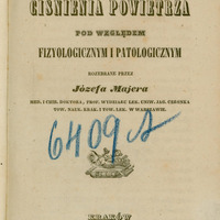 Strona tytułowa broszury w języku polskim z 1844 roku. Tytuł zapisany dużą, ozdobną czcionką: „Skutki ciśnienia powietrza pod względem fizyologicznym i patologicznym”
Rozebrane przez Józefa Majera,
med. i chir. doktora, prof. Wydziału Lek. Uniw. Jag., członka Tow. Nauk. Krak. i Tow. Lek. w Warszawie. Na górze strony różowa pieczątka:
„BIBLIOTEKA Towarzystwa lekarskiego W KRAKOWIE.” Na środku poniżej tytułu widnieje mała grafika alegoryczna – gałązka dębu leżąca na tlącym się kaganku stojącym na rozwiniętych trzech arkuszach papirusu leżących na książce. Na środku niebieską kredką odręcznie zapisano numer: „6409 A” (pochyły układ tekstu przechodzi przez fragment grafiki). Na dole strony zostały wydrukowane dane wydawnicze: „Kraków, w Drukarni Uniwersytetu Jagiellońskiego, 1844.” Tło strony jest w kolorze kremowym, z lekkimi śladami starzenia papieru w postaci niewielkich zażółceń i plam.
