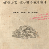Czarno -biała strona tytułowa "O użyciu lekarskiem wody morskiej", Kraków 1840. Pośrodku czarno-biała ilustracja przedstawiająca zwój dokumentów oraz książki nad nimi w owalnym naczyniu wąż Eskulapa? Po prawej stronie podłużna pieczęć Biblioteki Towarzystwa Lekarskiego w Krakowie