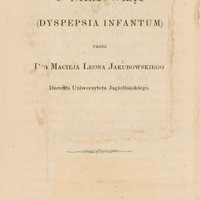 Skan przedstawia stronę tytułową pracy habilitacyjnej Macieja Leona Jakubowskiego. U góry dużą czarną czcionką wyśrodkowany jest tytuł: „O niestrawności u niemowląt”, pod tytułem widoczny jest podtytuł w mniejszym kroju: „(Dyspepsia Infantum)”. Niżej znajduje się dopisek: „przez Dra Macieja Leona Jakubowskiego. Bezpośrednio pod autorem – informacja o jego funkcji: „Docenta Uniwersytetu Jagiellońskiego”.
W dolnej części strony: „W Krakowie”, a pod nim: „W drukarni c. k. Uniwersytetu Jagiellońskiego”. Na samym dole umieszczono rok wydania: 1864.