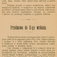 Skan przedstawia stronę zawierającą tekst kończący „Słowo wstępne” oraz tekst przedmowy do drugiego wydania broszury „Wskazówki żywienia i pielęgnowania dzieci w pierwszym roku życia” autorstwa Macieja Leona Jakubowskiego wydanej w 1902 roku. Pierwsza część opisuje potrzeby rzetelnej opieki nad niemowlętami i uzasadnia cel książki — edukację matek w aspekcie żywienia i pielęgnacji, aby chronić zdrowie dzieci. Następnie widnieje ozdobnik typograficzny, po którym rozpoczyna się „Przedmowa do drugiego wydania” podpisana przez S. A. Krzyżanowskiego – wydawcę broszury. W przedmowie wspomniano o powodzeniu pierwszego wydania z 1890 roku, którego nakład szybko się sprzedał.
W związku z otrzymywaniem wielu próśb zdecydowano — za zgodą autora — opublikować drugie wydanie, przeznaczając jedną dziesiątą dochodu z jego sprzedaży na potrzeby Kolonii Leczniczej dla dzieci w Rabce, prowadzonej pod kierunkiem prof. Jakubowskiego.