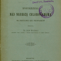 Ilustracja przedstawia okładkę broszury o tytule Spostrzeżenia nad narkozą chloroformową na podstawie 4057 przypadków prof. Leona Wachholza z odręczną dedykację „Jaśnie Wielmożnemu Panu doktorowi Rosnerowi wdzięczny uczeń Wachholz. Poniżej pieczątka: Dar prof. Rosnera.