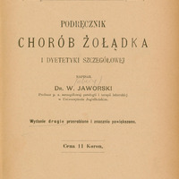 Ilustracja czarno-biała przedstawia stronę tytułową dzieła prof. Jaworskiego Podręcznik chorób żołądka i dyetetyki szczegółowej z 1899 roku, wydanie drugie przerobione i znacznie powiększone. Tytuł drukowanymi literami. U góry odręczna notatka Kornel Michejda, Kraków 1909.