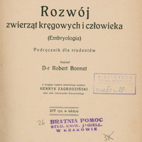 Ilustracja czarno-biała przedstawia stronę tytułową dzieła Roberta Bonneta Rozwój zwierząt kręgowych i człowieka z 1918 roku. Odciśnięte pieczęcie Biblioteka Domu Medyków oraz Bratnia Pomoc Stud. Uniw. Jagiell. w Krakowie.